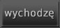 wychodze